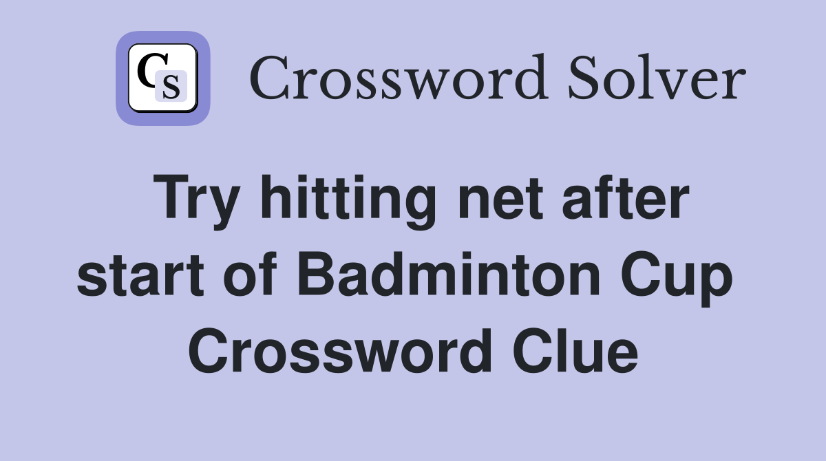 Try hitting net after start of Badminton Cup  Crossword Clue