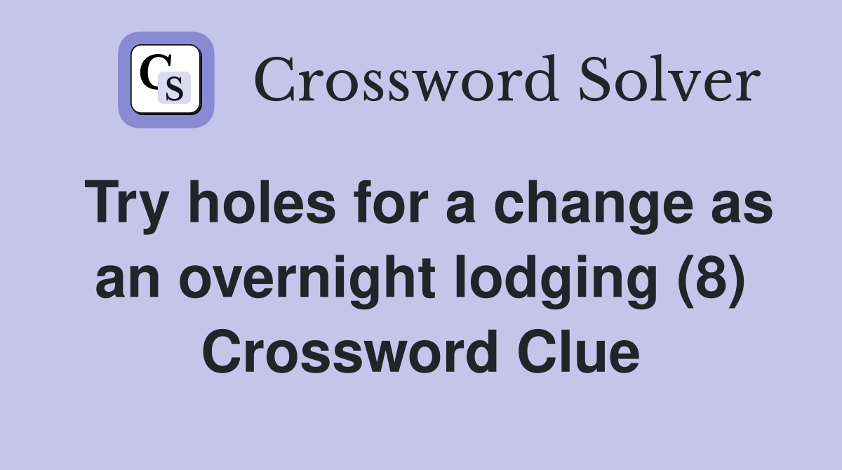 Try holes for a change as an overnight lodging (8) Crossword Clue