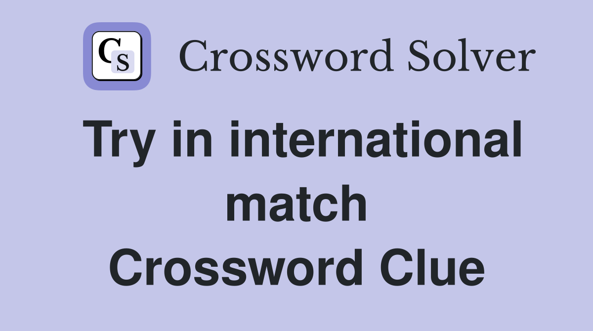 Try in international match Crossword Clue