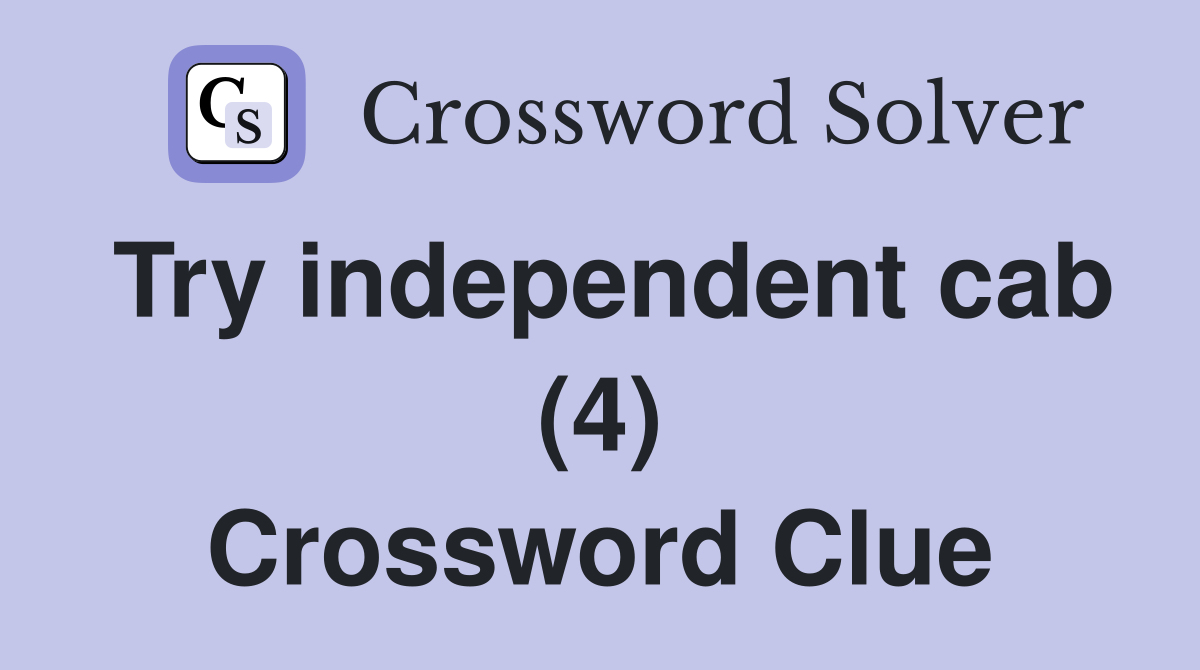 Try independent cab (4) Crossword Clue