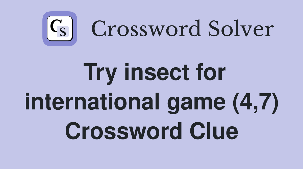 Try insect for international game (4,7) Crossword Clue