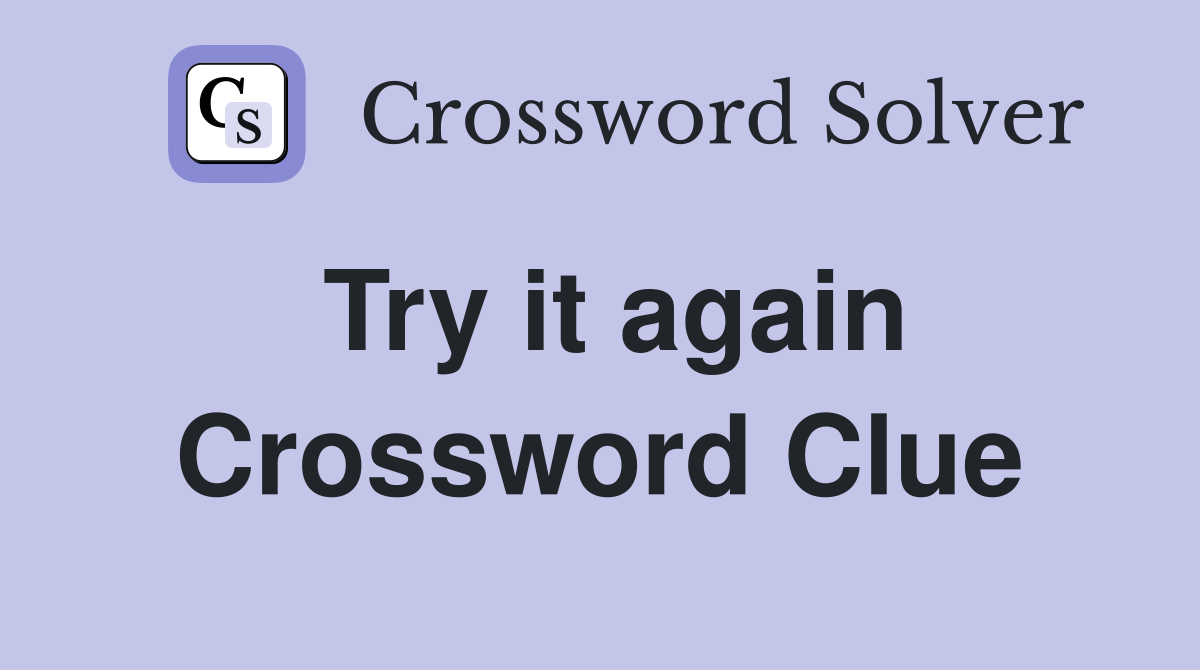 Try it again Crossword Clue