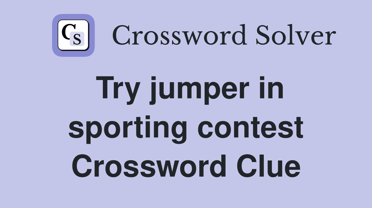 Try jumper in sporting contest Crossword Clue