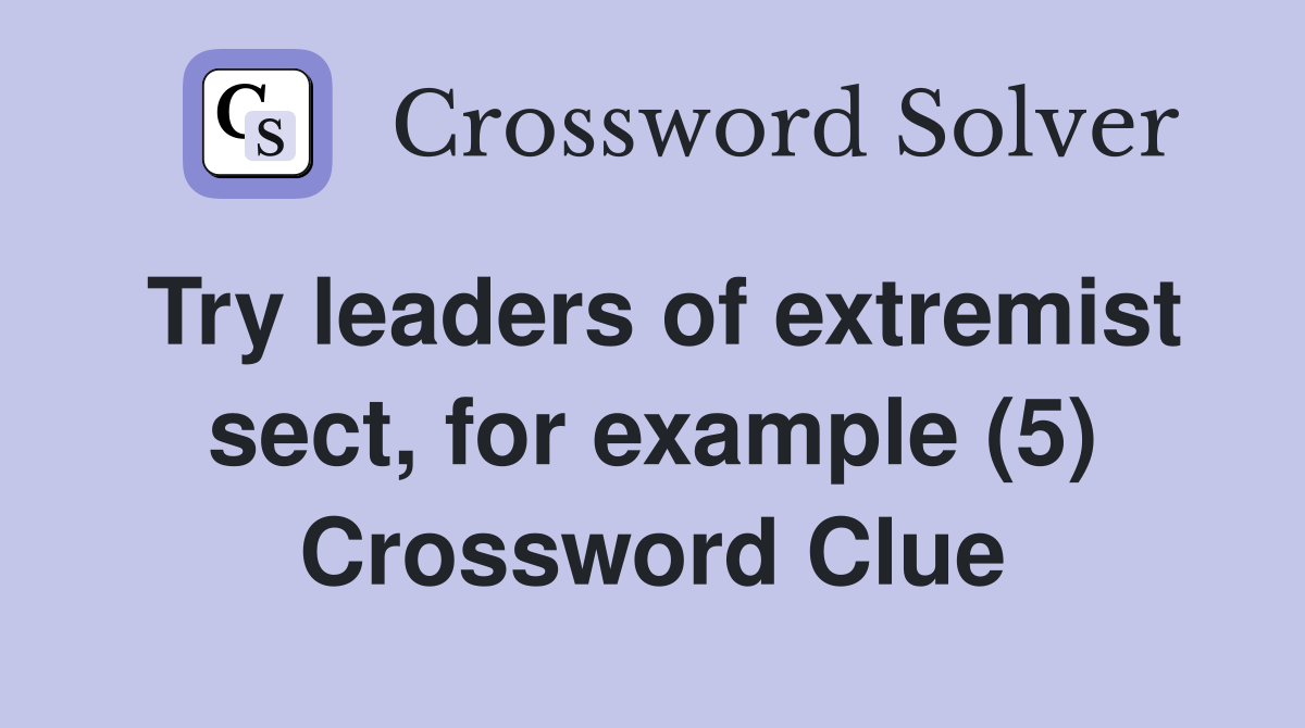 Try leaders of extremist sect, for example (5) Crossword Clue