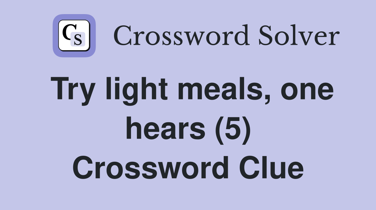 Try light meals, one hears (5) Crossword Clue