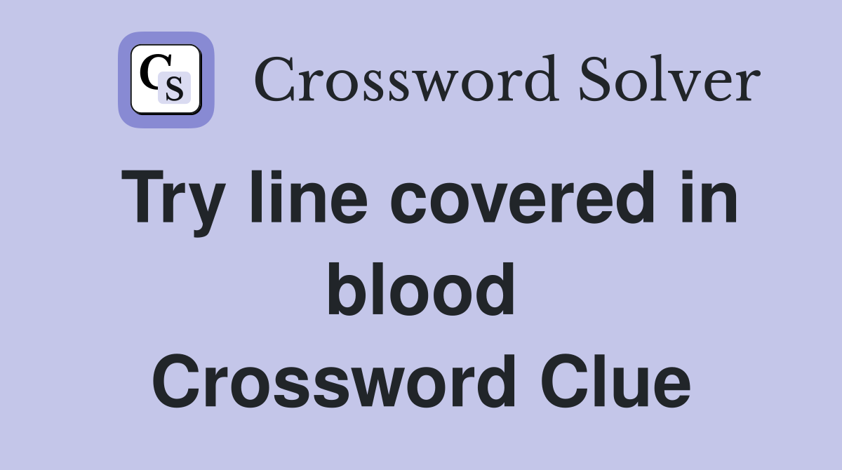 Try line covered in blood Crossword Clue