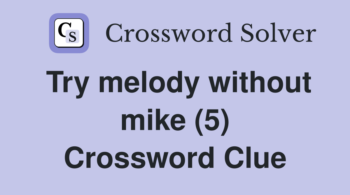 Try melody without mike (5) Crossword Clue