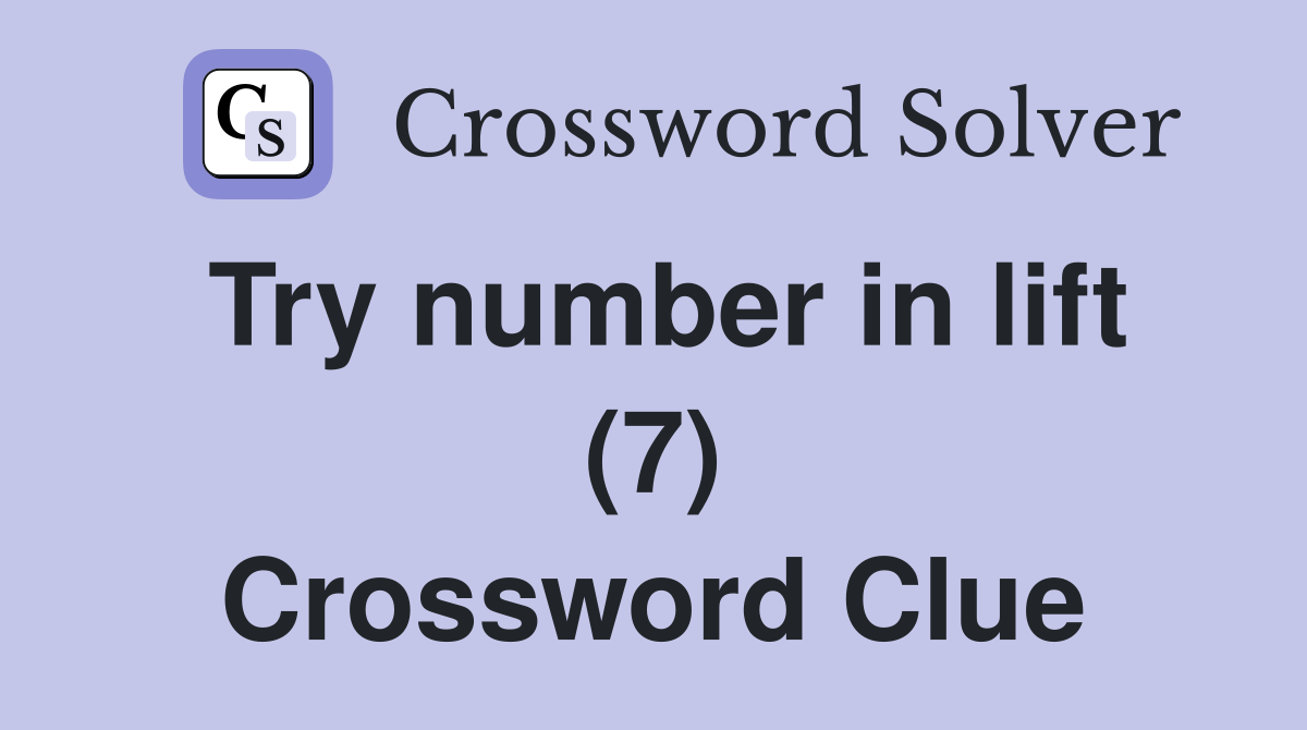 Try number in lift (7) Crossword Clue