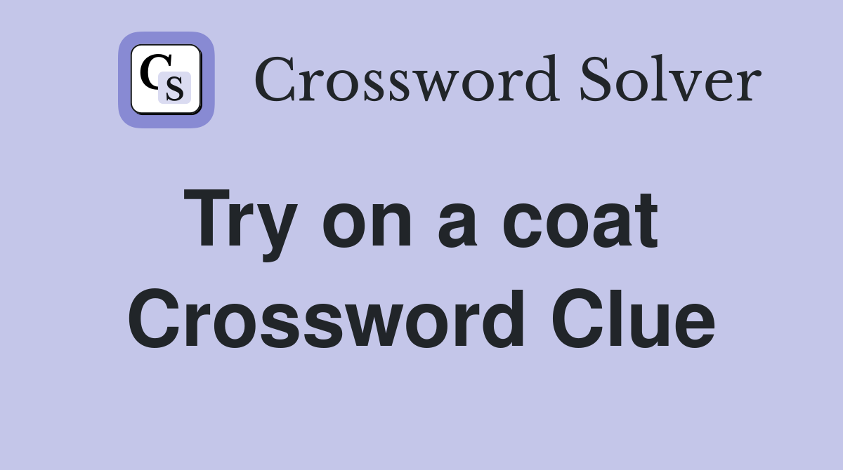 Try on a coat  Crossword Clue