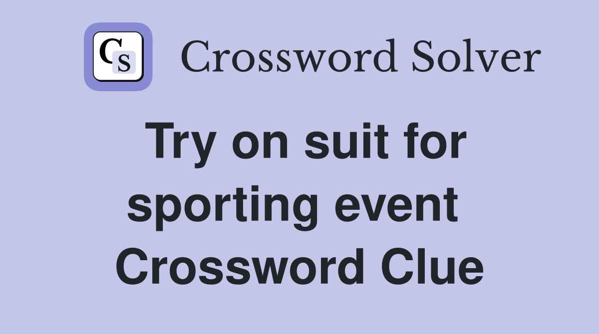 Try on suit for sporting event  Crossword Clue