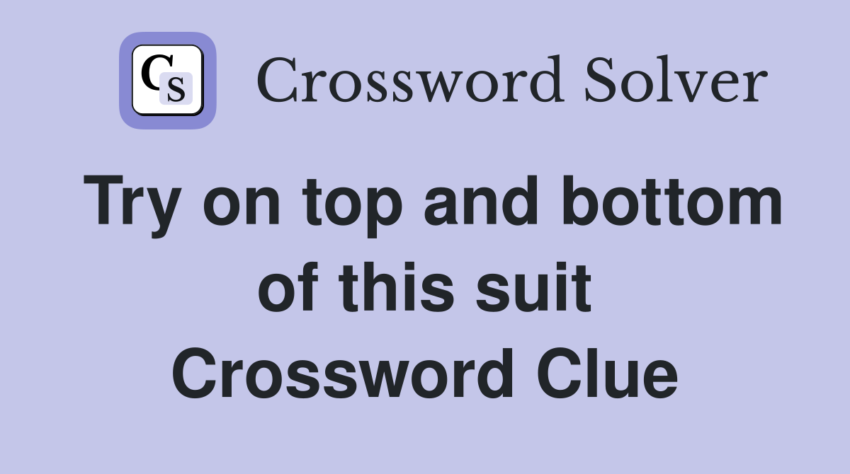 Try on top and bottom of this suit Crossword Clue