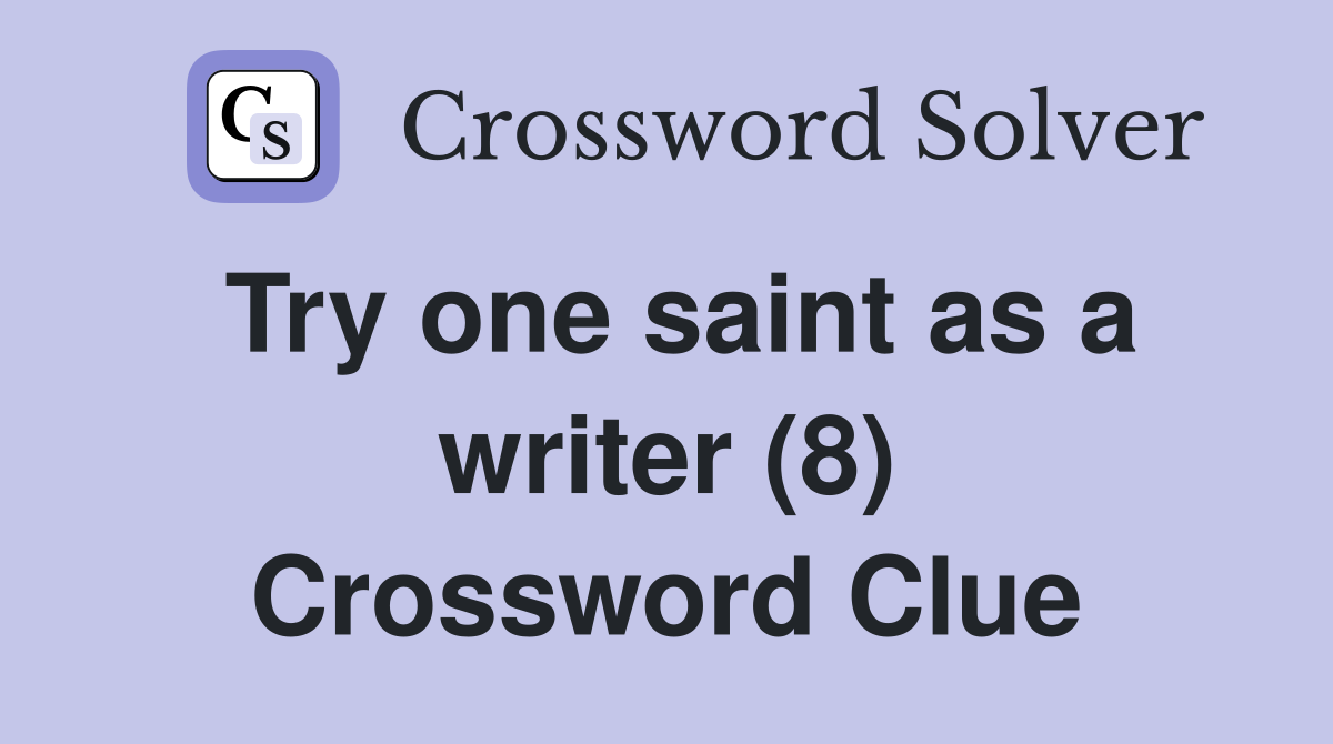 Try one saint as a writer (8) Crossword Clue