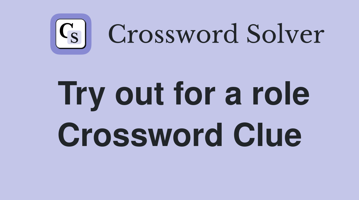 Try out for a role Crossword Clue