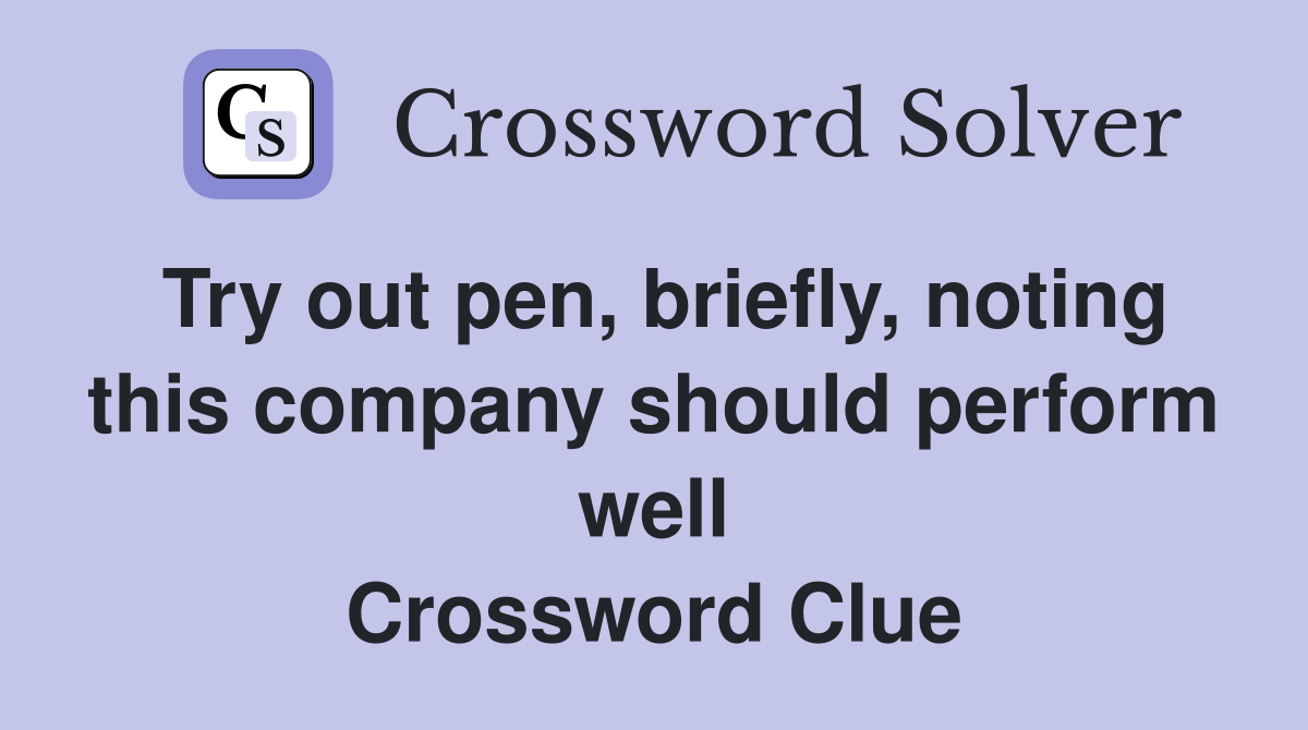 Try out pen, briefly, noting this company should perform well Crossword Clue
