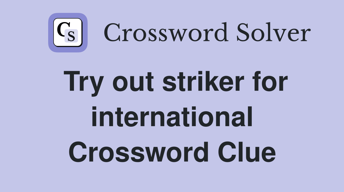 Try out striker for international Crossword Clue