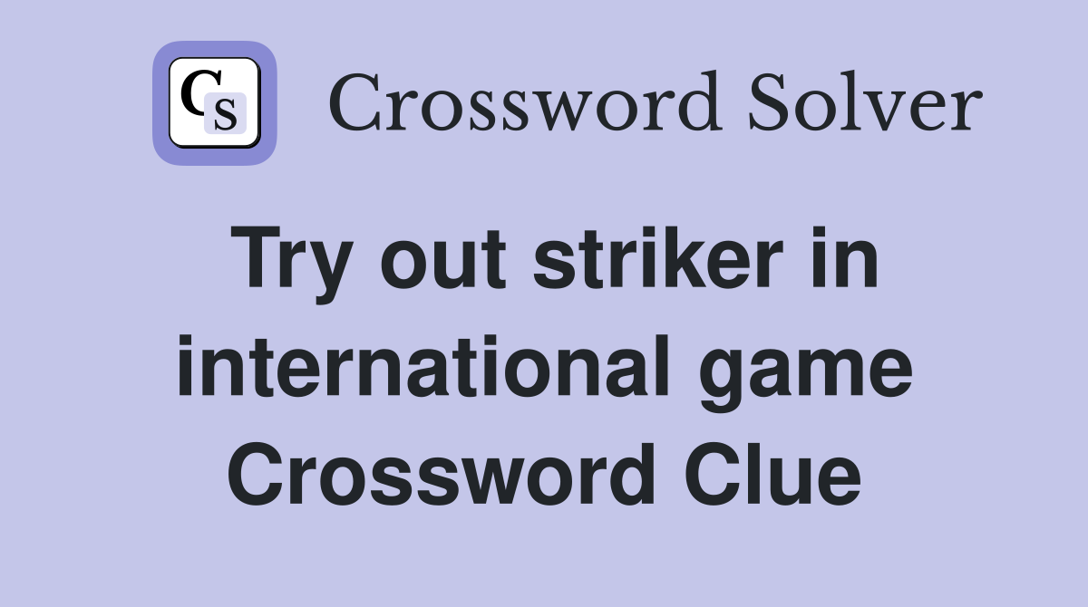 Try out striker in international game Crossword Clue