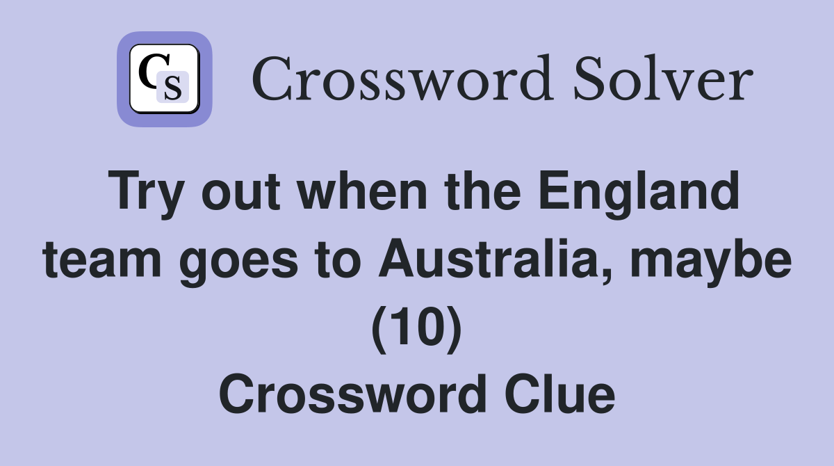Try out when the England team goes to Australia, maybe (10) Crossword Clue