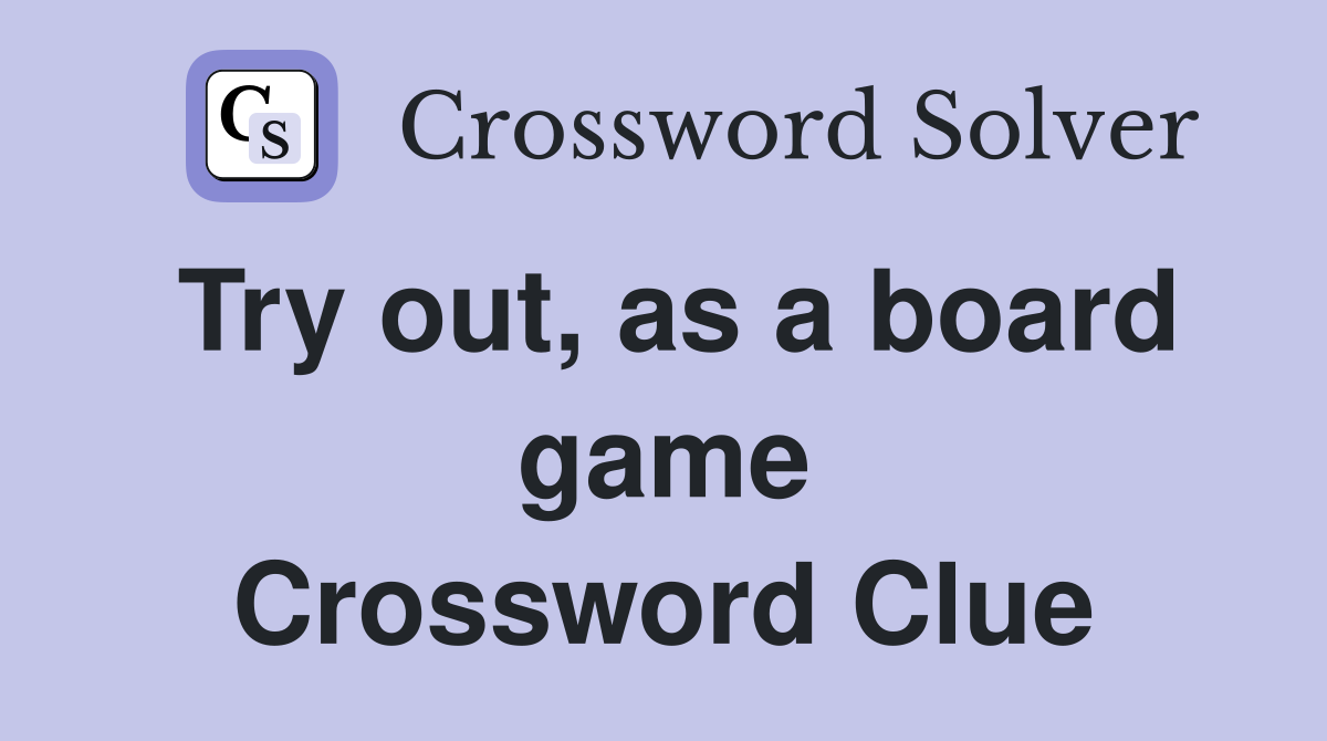 Try out, as a board game Crossword Clue