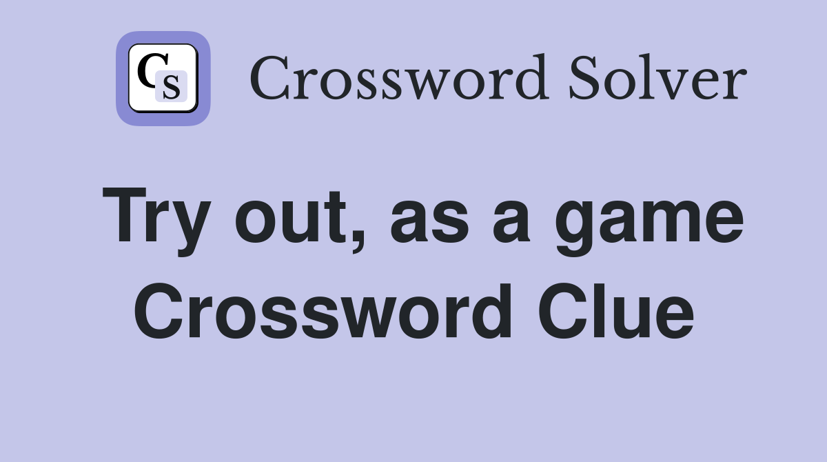 Try out, as a game Crossword Clue