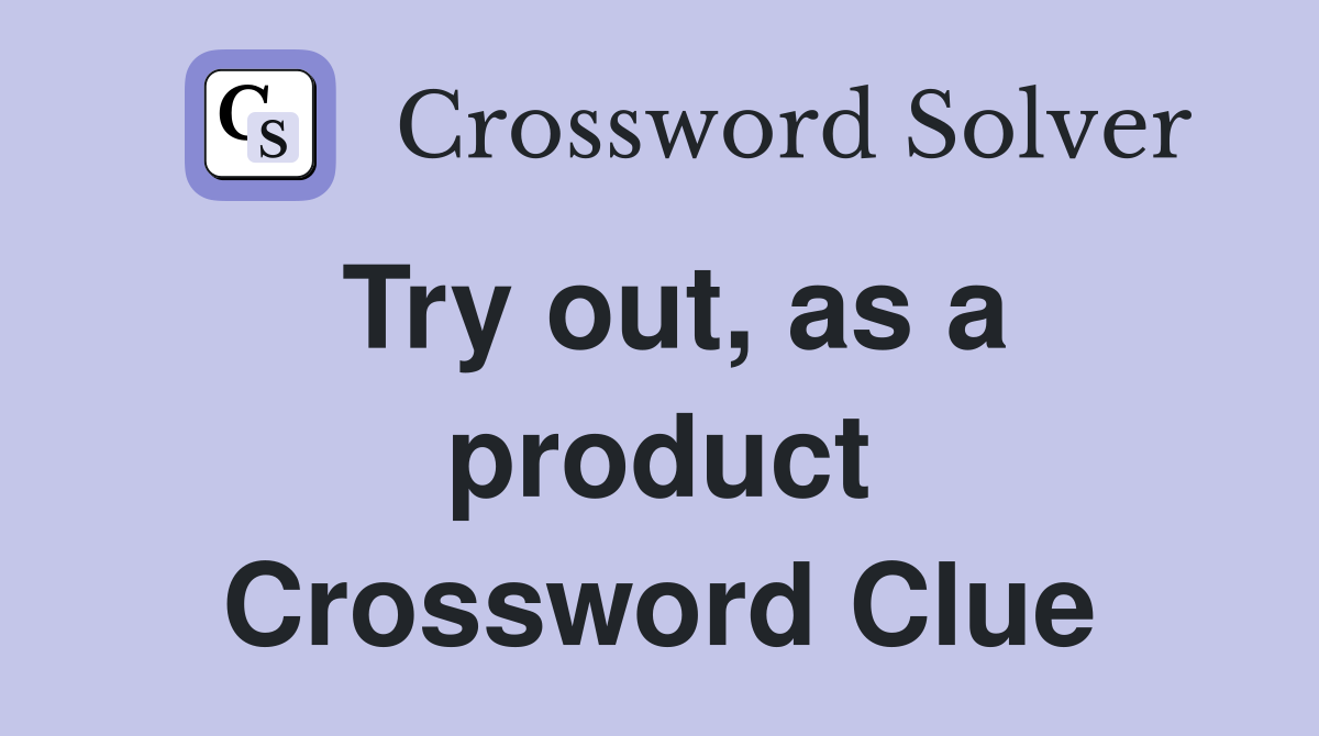 Try out, as a product Crossword Clue
