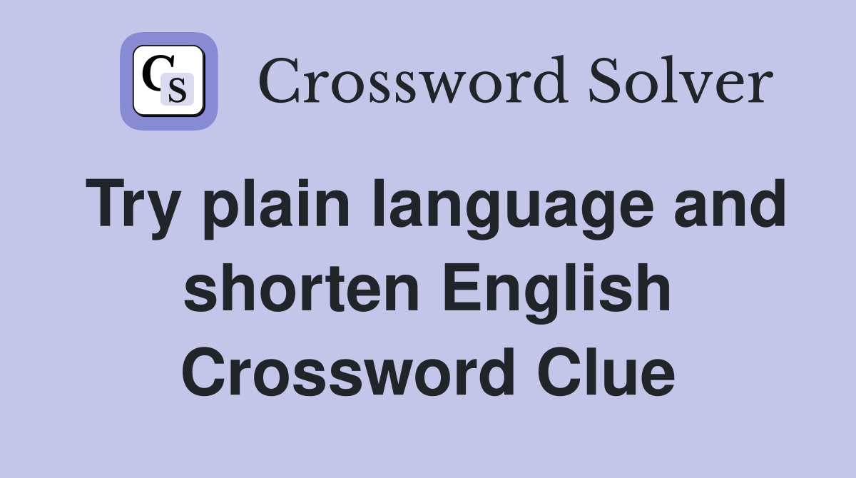 Try plain language and shorten English Crossword Clue