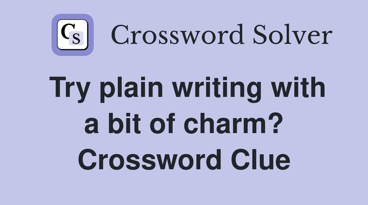 Try plain writing with a bit of charm? Crossword Clue
