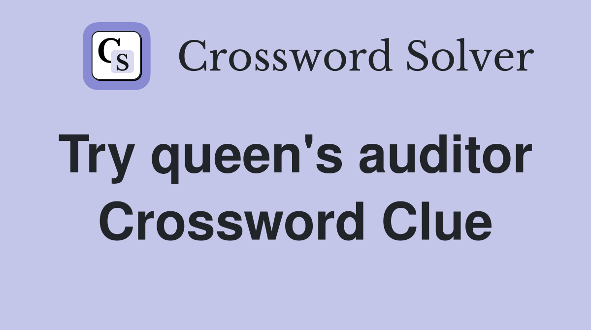 Try queen's auditor  Crossword Clue