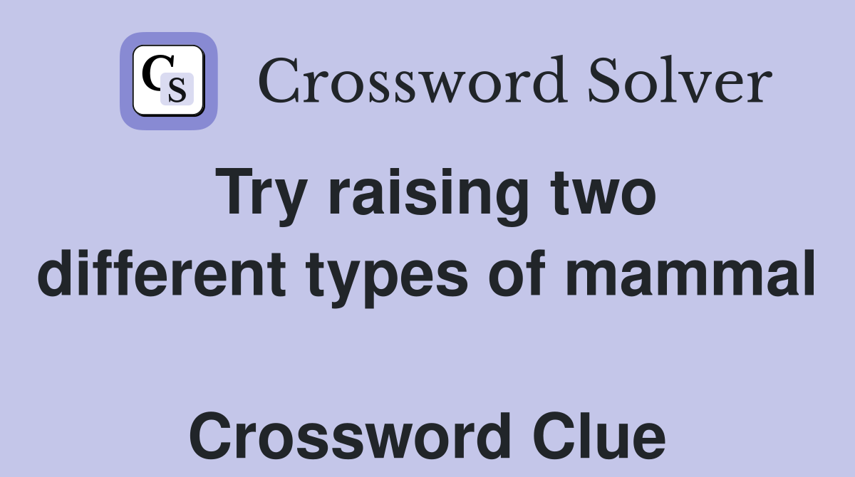 Try raising two different types of mammal  Crossword Clue