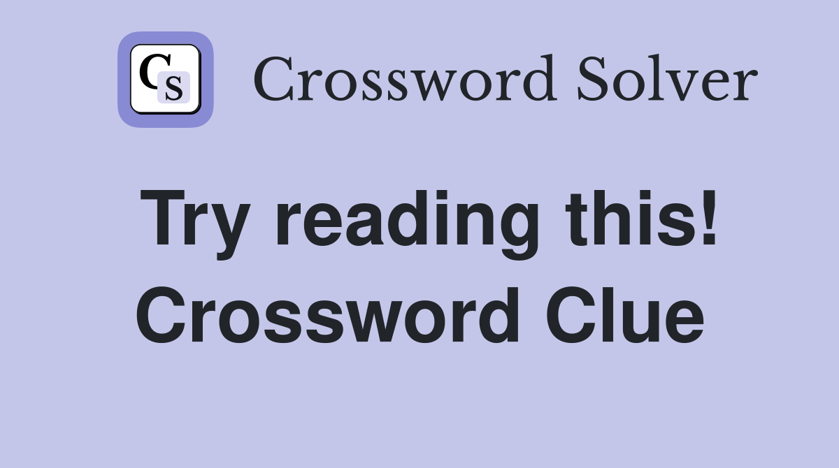 Try reading this! Crossword Clue