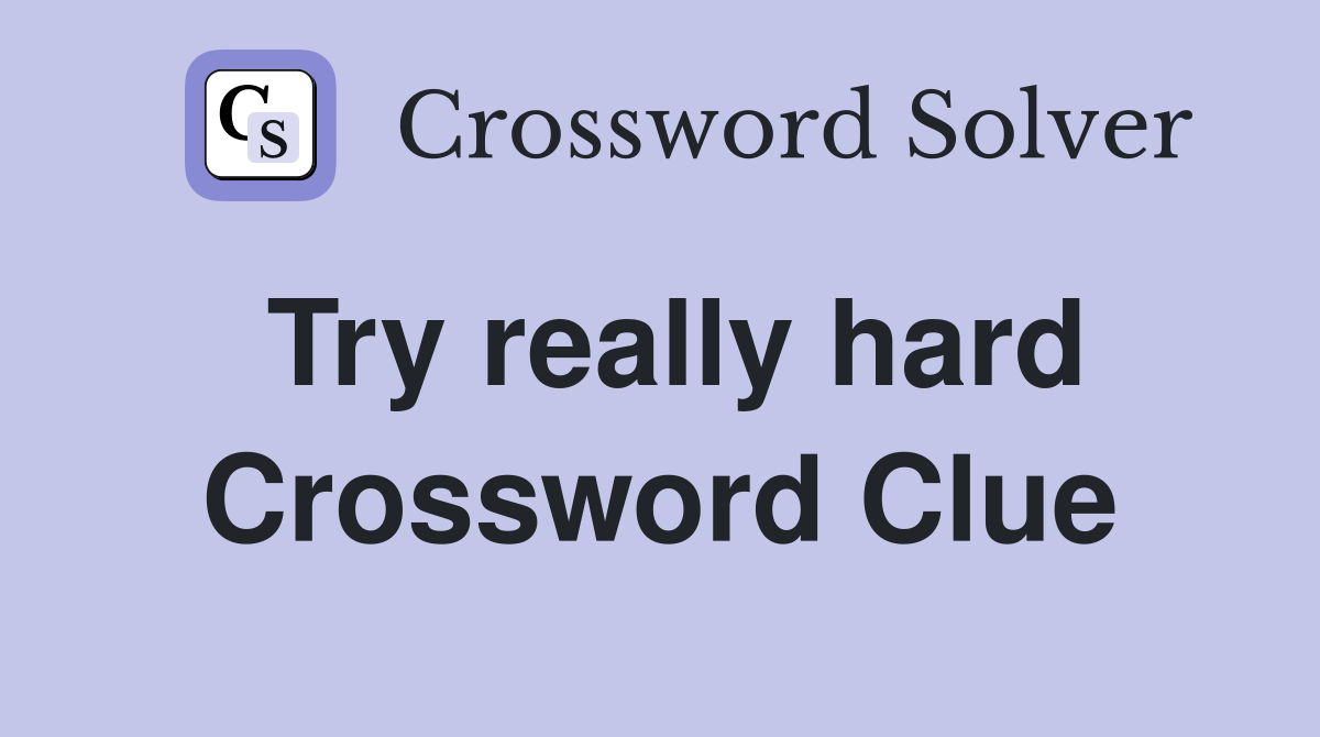 Try really hard Crossword Clue