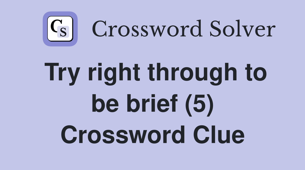 Try right through to be brief (5) Crossword Clue