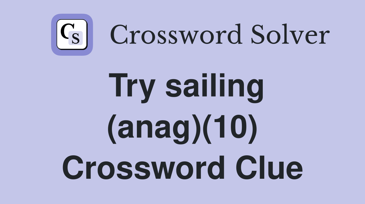 Try sailing (anag)(10) Crossword Clue