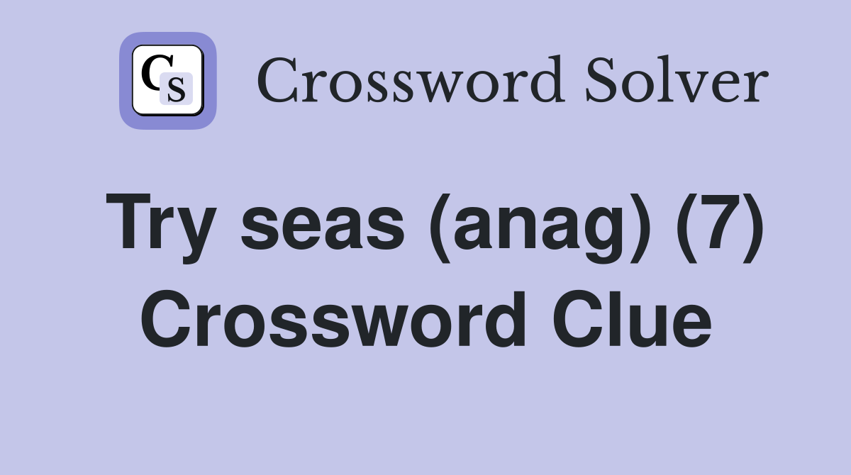 Try seas (anag) (7) Crossword Clue