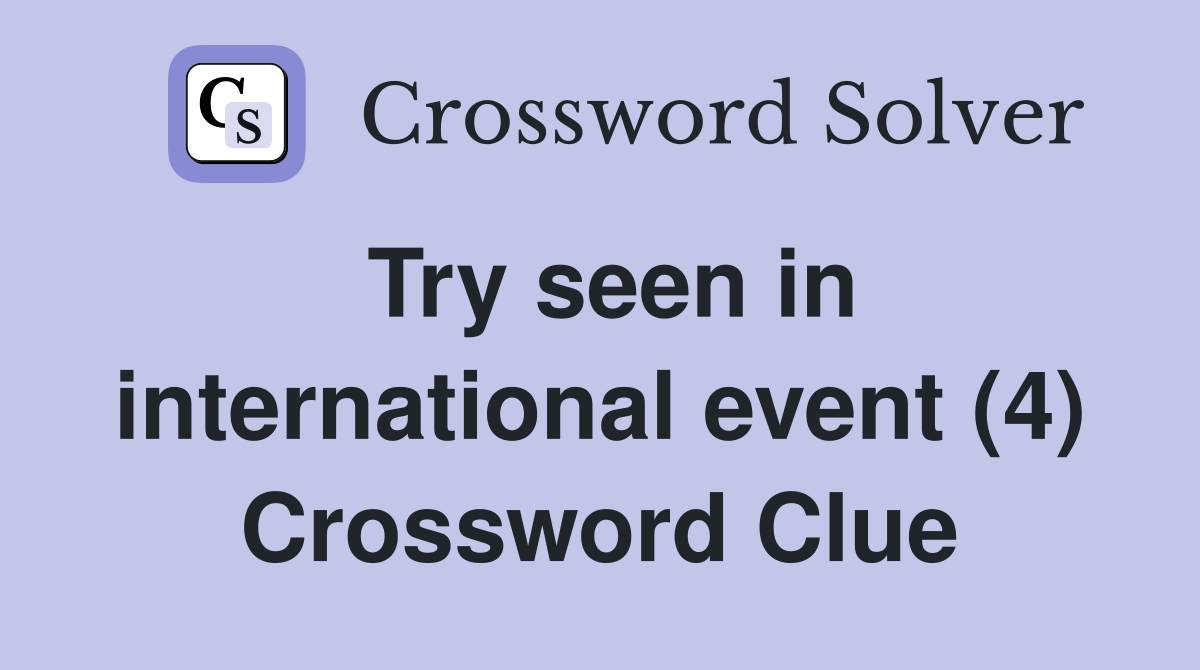 Try seen in international event (4) Crossword Clue
