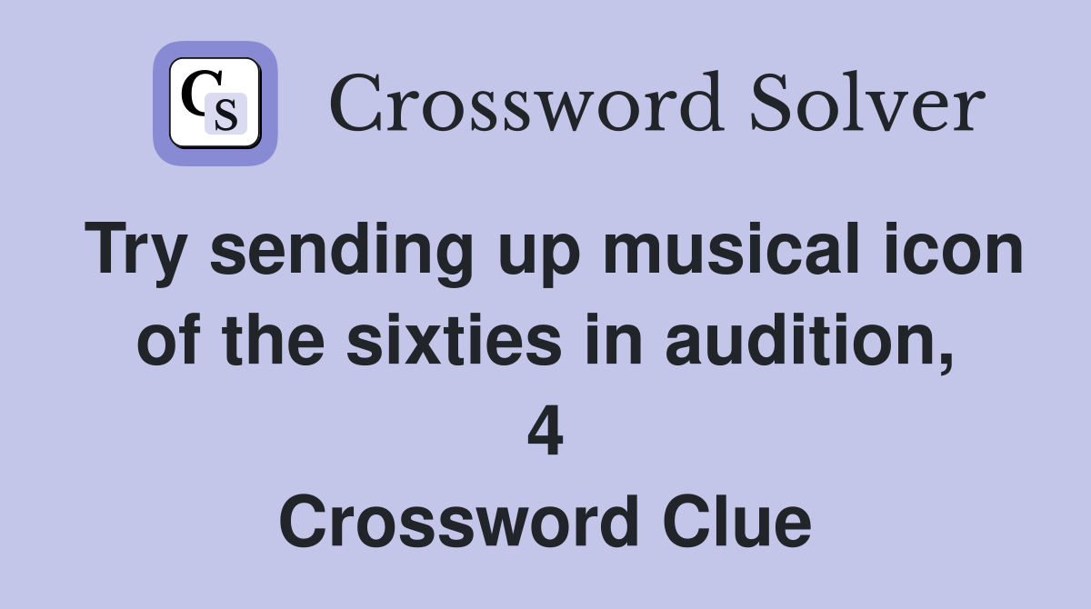 Try sending up musical icon of the sixties in audition, 4 Crossword Clue