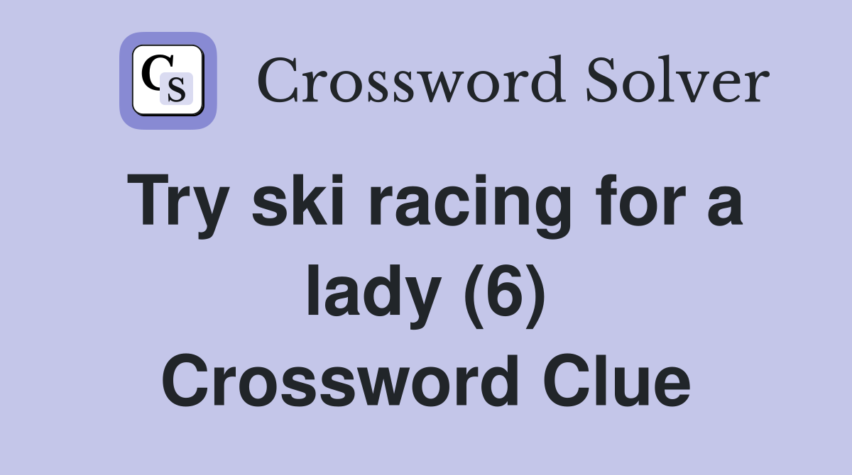 Try ski racing for a lady (6) Crossword Clue