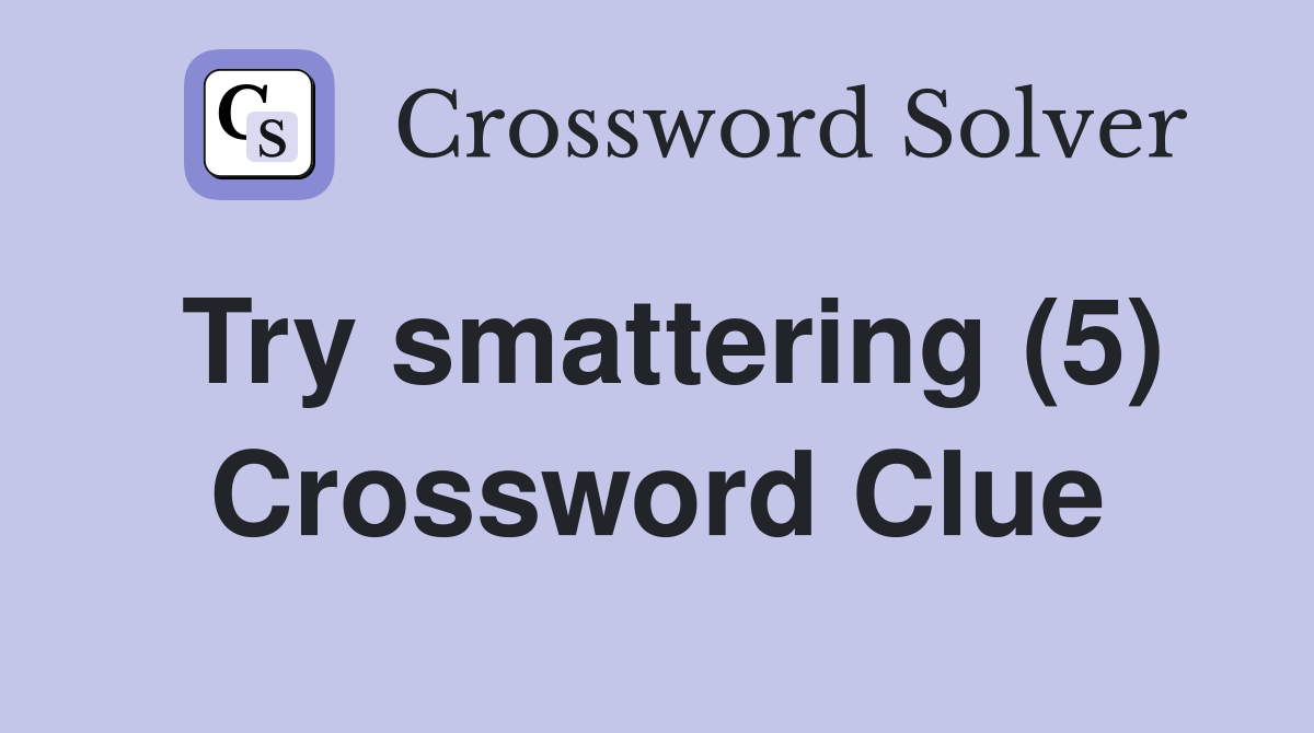 Try smattering (5) Crossword Clue