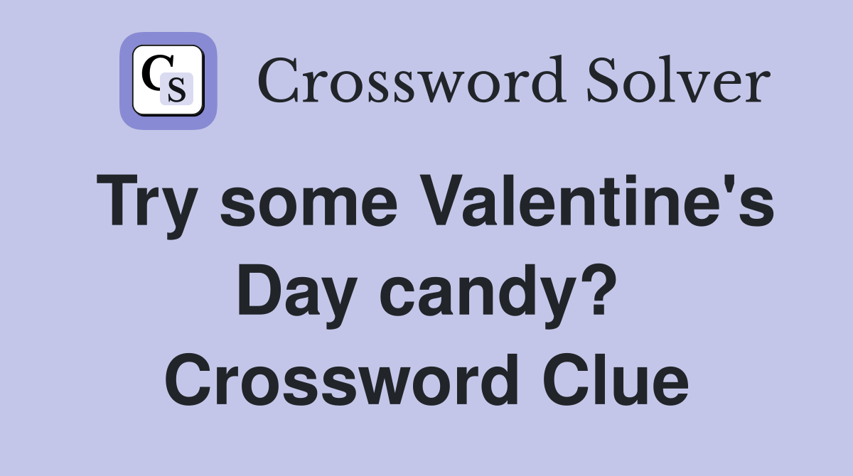 Try some Valentine's Day candy? Crossword Clue