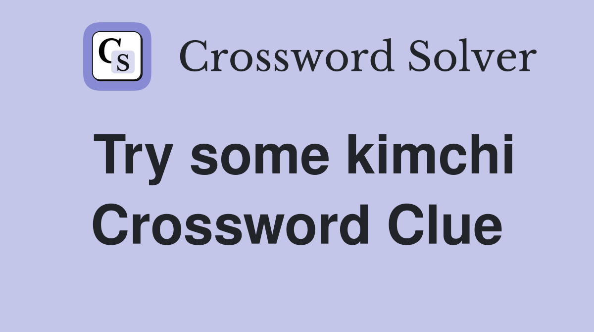 Try some kimchi Crossword Clue
