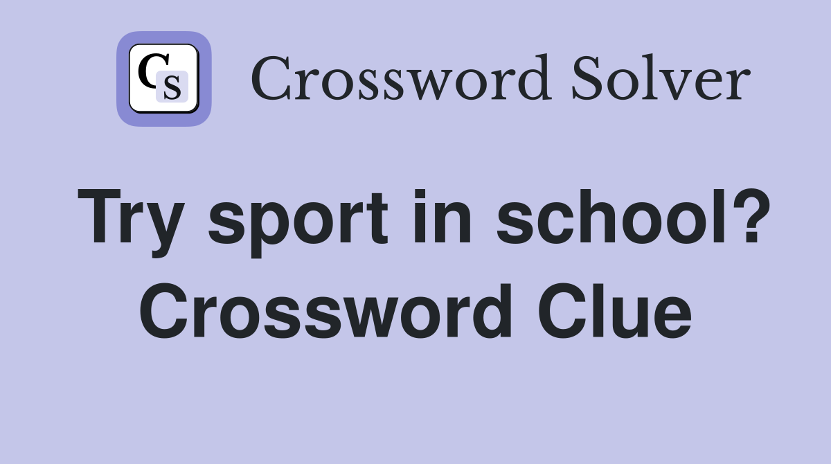 Try sport in school? Crossword Clue