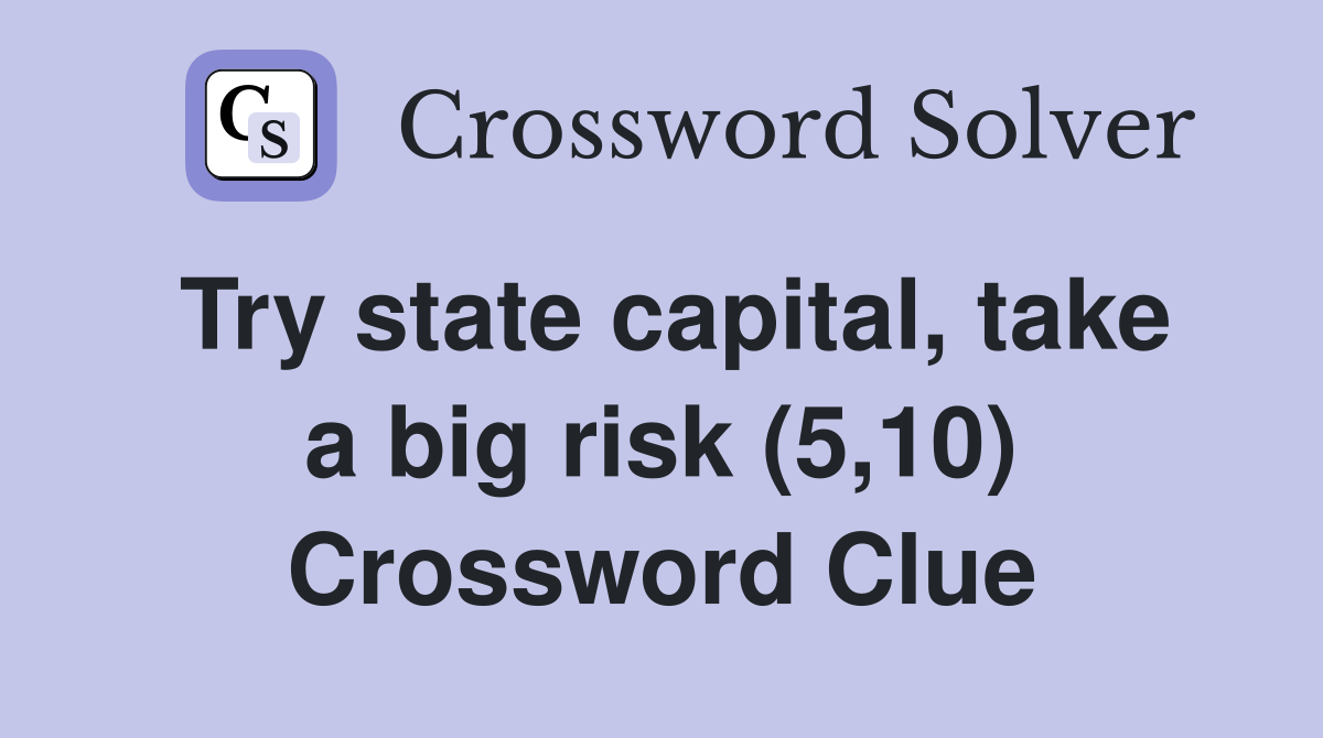 Try state capital, take a big risk (5,10) Crossword Clue