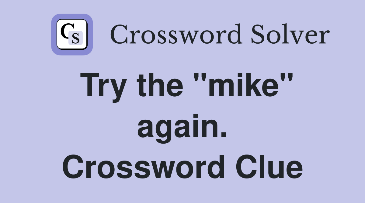 Try the "mike" again. Crossword Clue