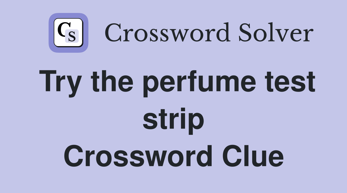 Try the perfume test strip Crossword Clue