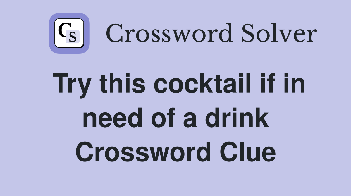 Try this cocktail if in need of a drink Crossword Clue