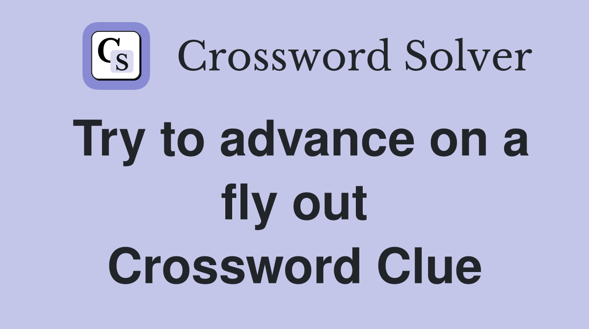 Try to advance on a fly out Crossword Clue