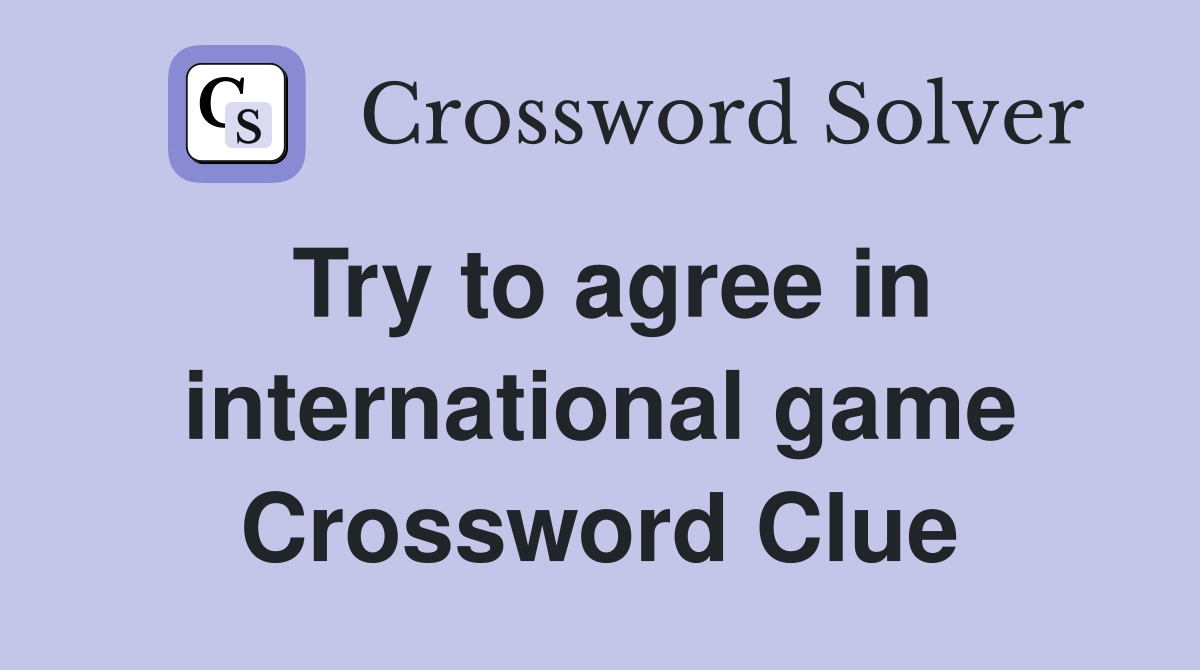 Try to agree in international game Crossword Clue