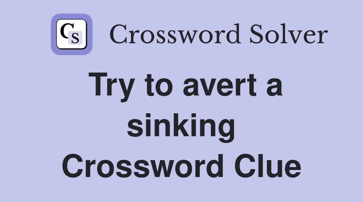 Try to avert a sinking Crossword Clue