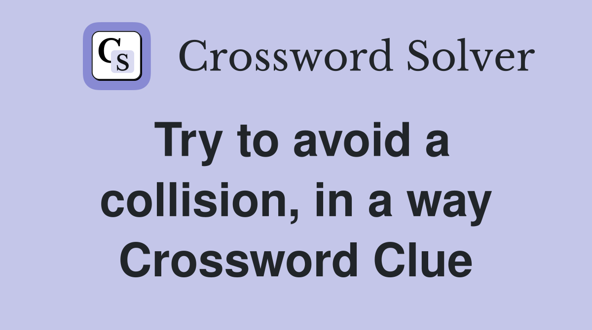 Try to avoid a collision, in a way Crossword Clue
