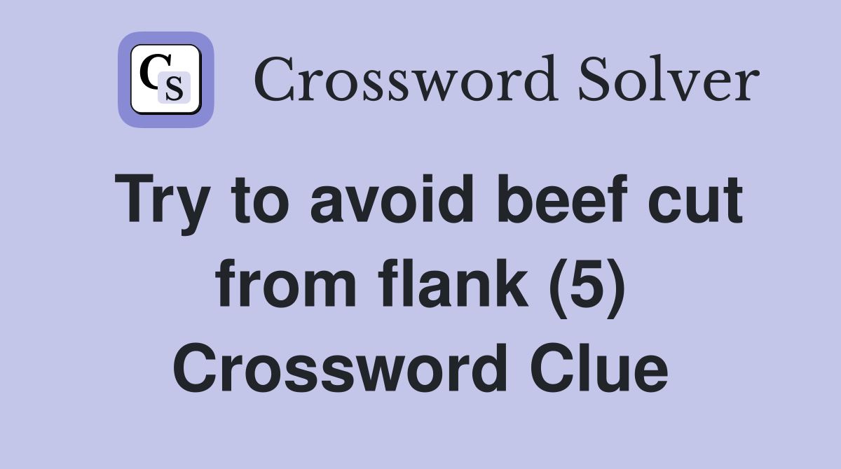 Try to avoid beef cut from flank (5) Crossword Clue
