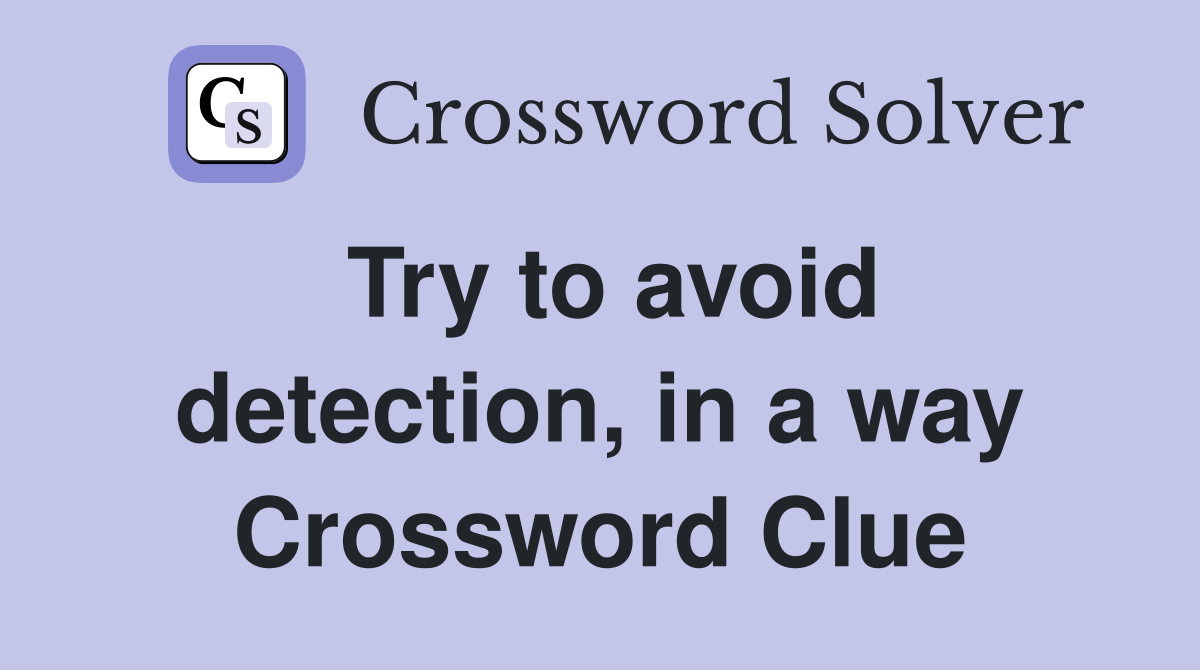 Try to avoid detection, in a way Crossword Clue
